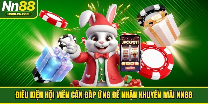 Điều kiện hội viên cần đáp ứng để nhận khuyến mãi NN88