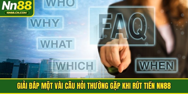 Giải đáp một vài câu hỏi thường gặp khi rút tiền NN88
