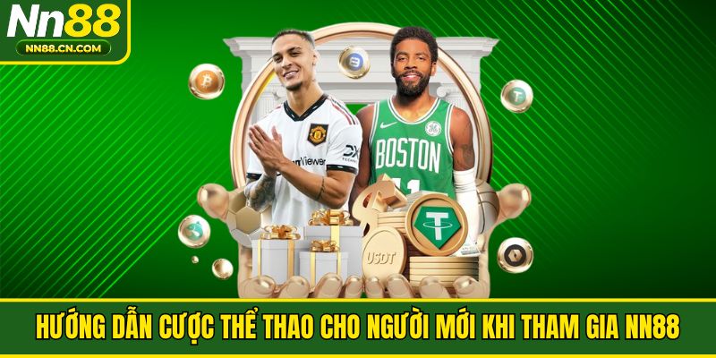 Hướng Dẫn Cược Thể Thao Cho Người Mới Khi Tham Gia NN88