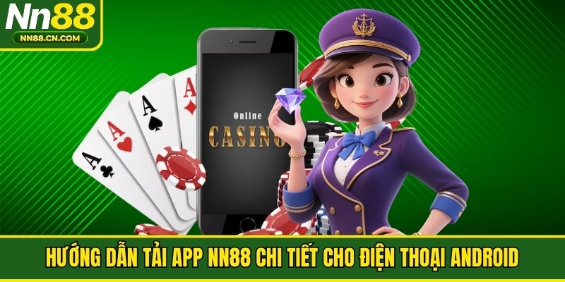 Hướng dẫn tải app NN88 chi tiết cho điện thoại Android