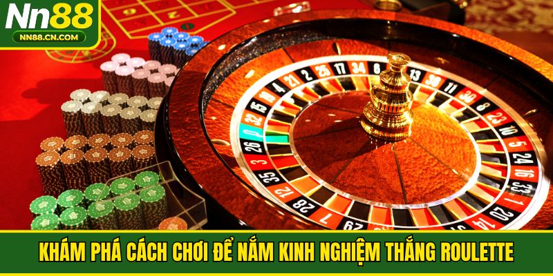 Khám phá cách chơi để nắm kinh nghiệm thắng roulette