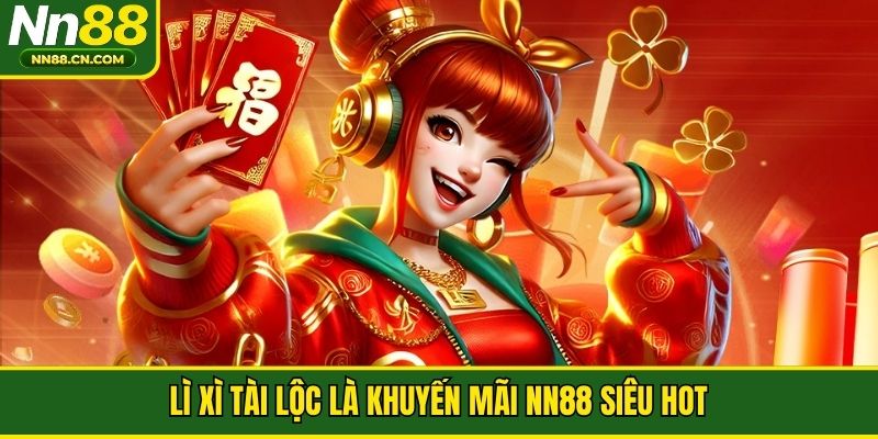 Lì xì tài lộc là khuyến mãi NN88 siêu hot
