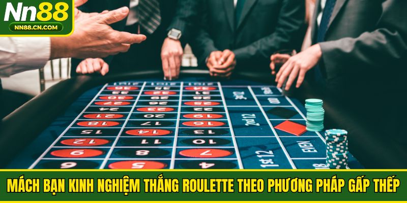 Mách bạn kinh nghiệm thắng roulette theo phương pháp gấp thếp