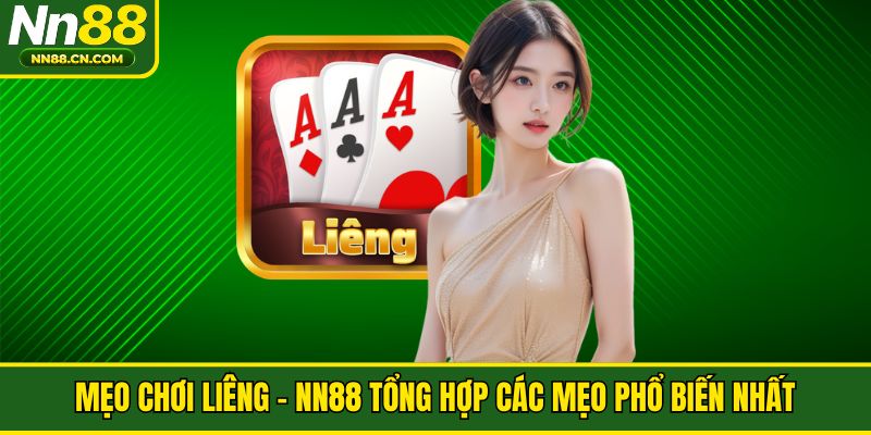 Mẹo Chơi Liêng - NN88 Tổng Hợp Các Mẹo Phổ Biến Nhất