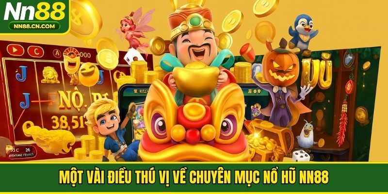 Một vài điều thú vị về chuyên mục nổ hũ NN88