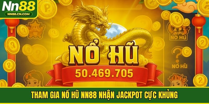 Tham gia nổ hũ NN88 nhận Jackpot cực khủng