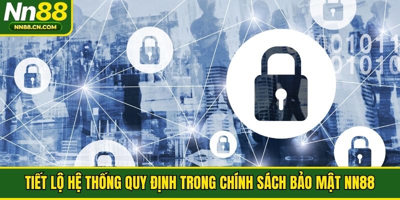 Tiết lộ hệ thống quy định trong chính sách bảo mật NN88