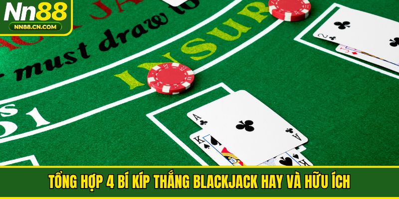 Tổng hợp 4 bí kíp thắng Blackjack hay và hữu ích
